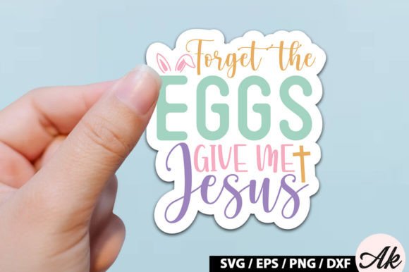 Forget the Eggs Give Me Jesus SVG Stickers for Crafts & Graphics