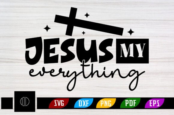 Jesus My Everything SVG PNG Design for Crafts and Graphics