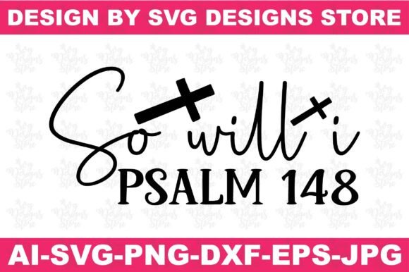So Will I Psalm 148 Jesus Svg Png Design for Graphics and Crafts